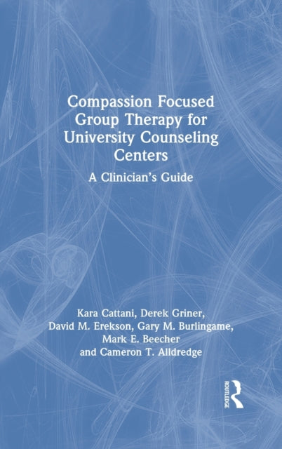 Book cover of: Compassion Focused Group Therapy for University Counseling Centers. By: Kara Cattani