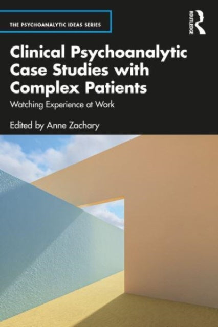 Book cover of: Clinical Psychoanalytic Case Studies with Complex Patients. By: Anne Zachary