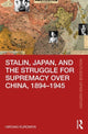Book cover of: Stalin, Japan, and the Struggle for Supremacy over China, 1894–1945. By: Hiroaki Kuromiya