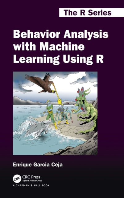 Book cover of: Behavior Analysis with Machine Learning Using R. By: Enrique Garcia Ceja