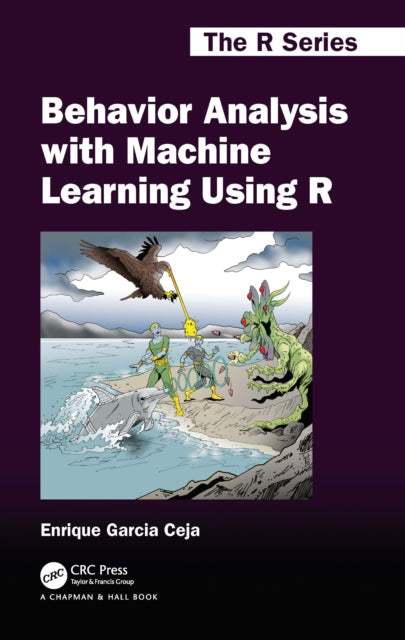 Book cover of: Behavior Analysis with Machine Learning Using R. By: Enrique Garcia Ceja