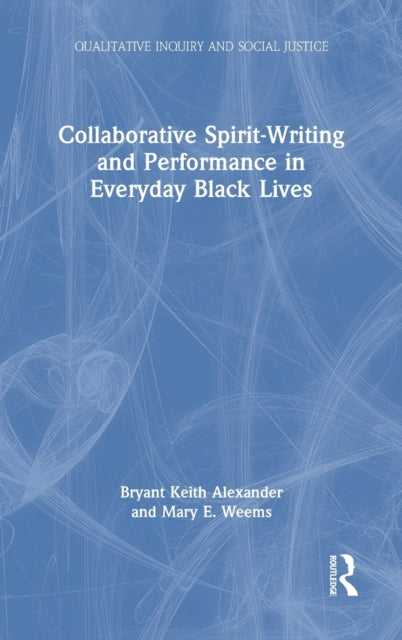 Book cover of: Collaborative Spirit-Writing and Performance in Everyday Black Lives. By: Bryant Keith Alexander