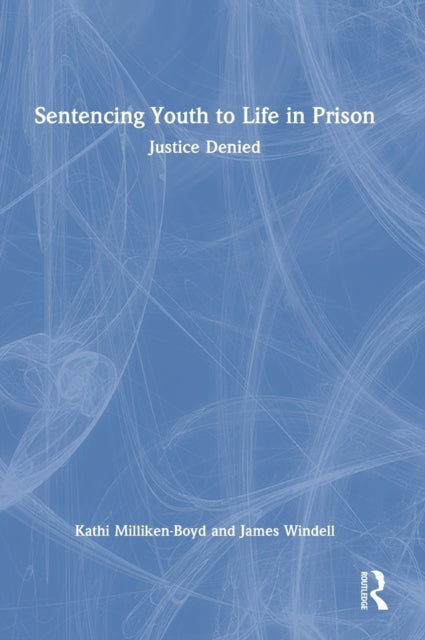 Book cover of: Sentencing Youth to Life in Prison. By: Kathi Milliken-Boyd