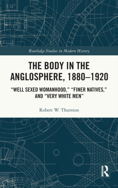Book cover of: Body in the Anglosphere, 1880–1920. By: Robert W. Thurston
