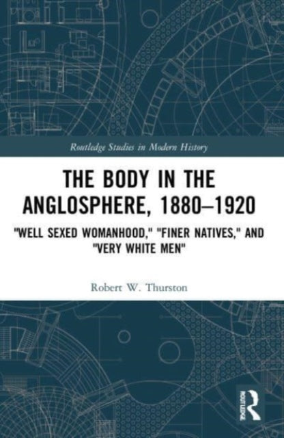 Book cover of: Body in the Anglosphere, 1880–1920. By: Robert W. Thurston