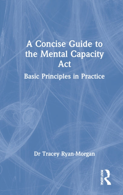 Book cover of: Concise Guide to the Mental Capacity Act. By: Tracey Ryan-Morgan