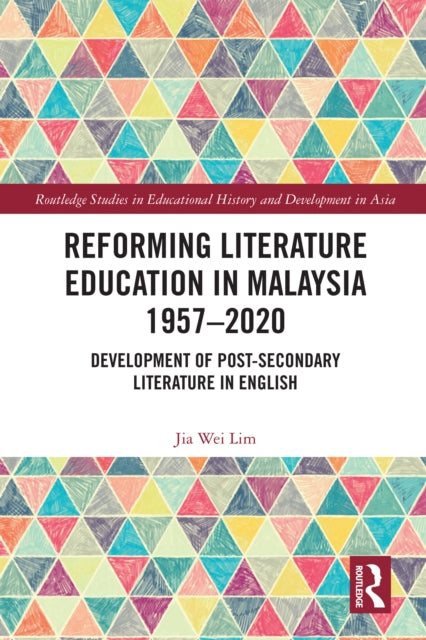 Book cover of: Reforming Literature Education in Malaysia 1957 – 2020. By: Jia Wei Lim