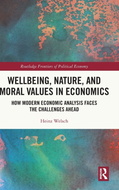 Book cover of: Wellbeing, Nature, and Moral Values in Economics. By: Heinz Welsch