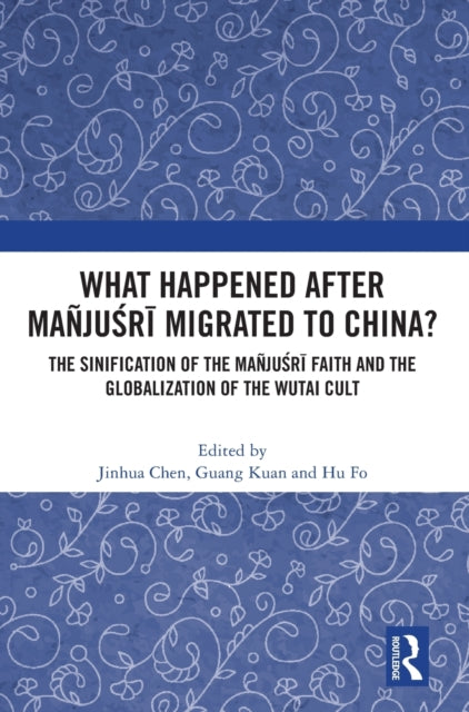 Book cover of: What Happened After Manjusri Migrated to China?. By: Jinhua Chen