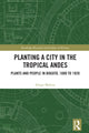 Book cover of: Planting a City in the Tropical Andes. By: Diego Molina