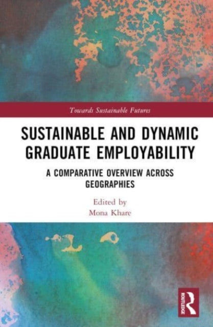 Book cover of: Sustainable and Dynamic Graduate Employability. By: Mona Khare