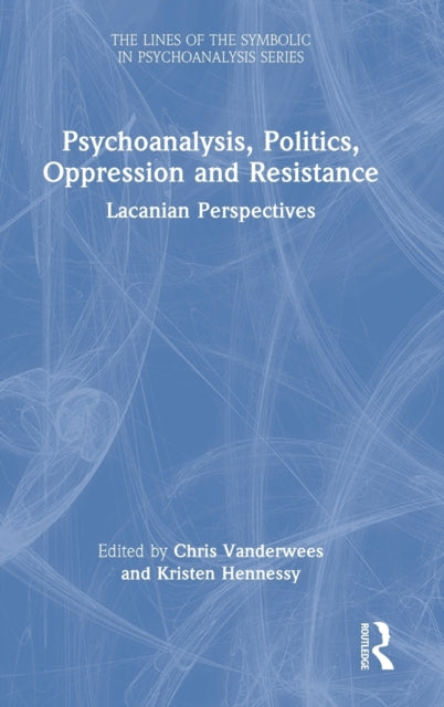 Book cover of: Psychoanalysis, Politics, Oppression and Resistance. By: Chris Vanderwees