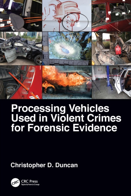 Book cover of: Processing Vehicles Used in Violent Crimes for Forensic Evidence. By: Christopher D. Duncan