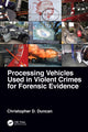 Book cover of: Processing Vehicles Used in Violent Crimes for Forensic Evidence. By: Christopher D. Duncan