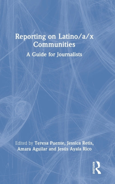 Book cover of: Reporting on Latino/a/x Communities. By: Teresa Puente