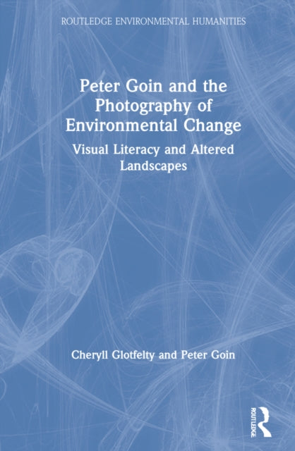 Book cover of: Peter Goin and the Photography of Environmental Change. By: Cheryll Glotfelty