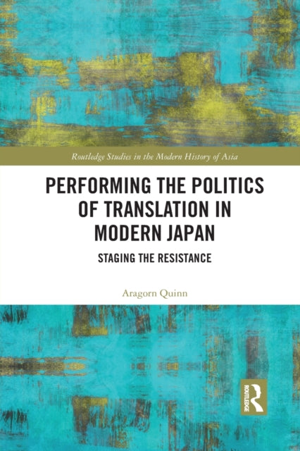 Book cover of: Performing the Politics of Translation in Modern Japan. By: Aragorn Quinn