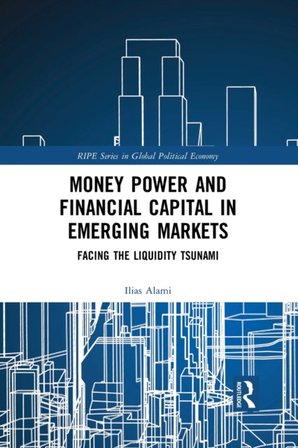Book cover of: Money Power and Financial Capital in Emerging Markets. By: Ilias Alami