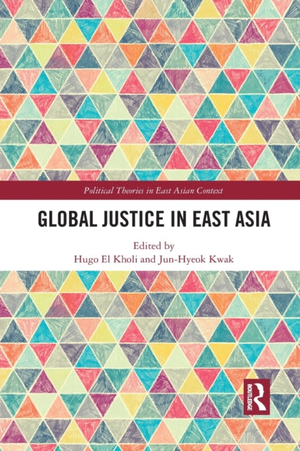 Book cover of: Global Justice in East Asia. By: Hugo El Kholi