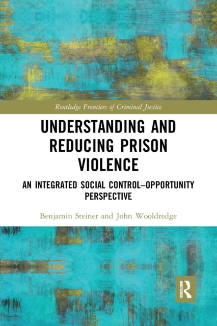 Book cover of: Understanding and Reducing Prison Violence. By: Benjamin Steiner