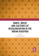 Book cover of: Dance, Music and Cultures of Decolonisation in the Indian Diaspora. By: Tina K. Ramnarine
