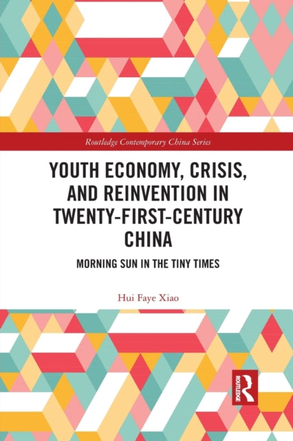 Book cover of: Youth Economy, Crisis, and Reinvention in Twenty-First-Century China. By: Hui Faye Xiao