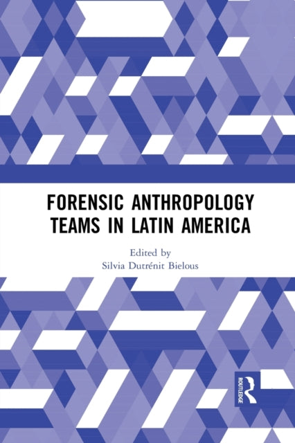 Book cover of: Forensic Anthropology Teams in Latin America. By: Silvia Dutrénit-Bielous