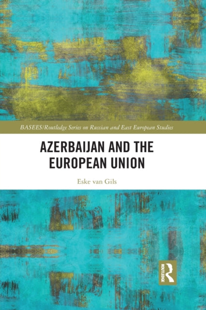 Book cover of: Azerbaijan and the European Union. By: Eske van Gils