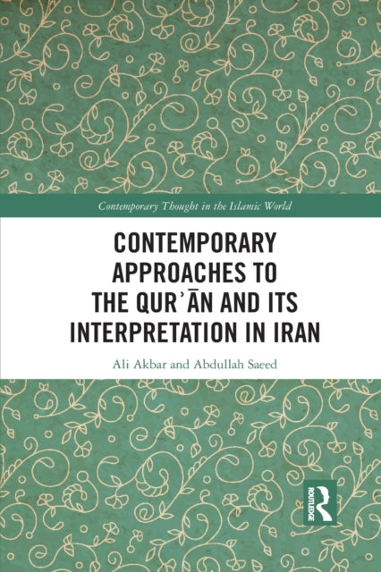 Book cover of: Contemporary Approaches to the Qur?an and its Interpretation in Iran. By: Ali Akbar