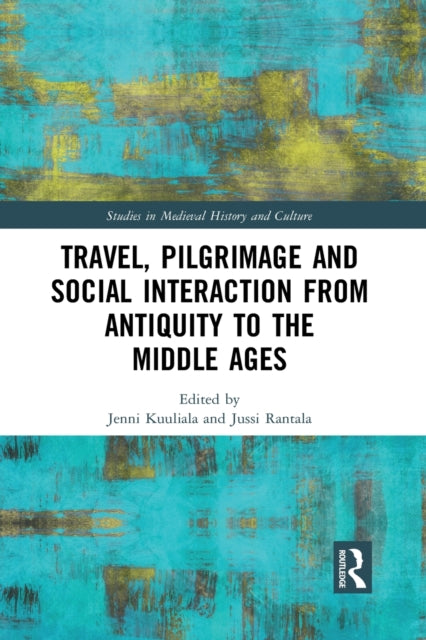 Book cover of: Travel, Pilgrimage and Social Interaction from Antiquity to the Middle Ages. By: Jenni Kuuliala