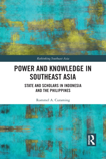 Book cover of: Power and Knowledge in Southeast Asia. By: Rommel Argamosa Curaming