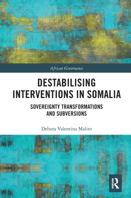 Book cover of: Destabilising Interventions in Somalia. By: Debora Valentina Malito