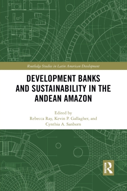 Book cover of: Development Banks and Sustainability in the Andean Amazon. By: Rebecca Ray