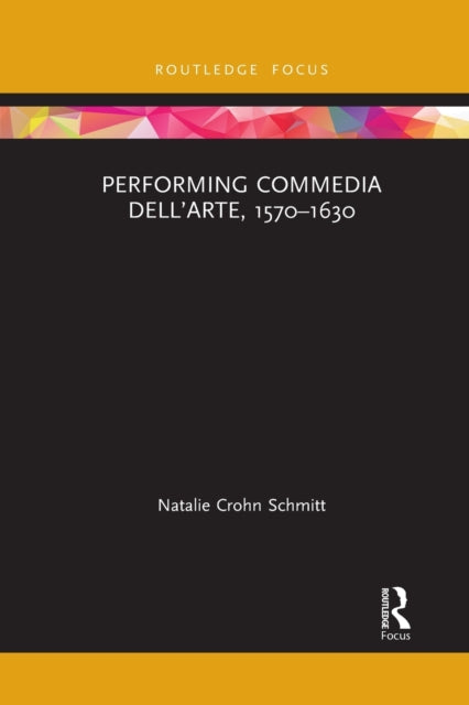 Book cover of: Performing Commedia dell'Arte, 1570-1630. By: Natalie Crohn Schmitt