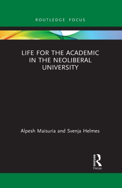Book cover of: Life for the Academic in the Neoliberal University. By: Alpesh Maisuria