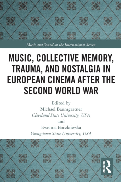 Book cover of: Music, Collective Memory, Trauma, and Nostalgia in European Cinema after the Second World War. By: Michael Baumgärtner