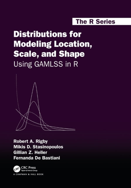 Book cover of: Distributions for Modeling Location, Scale, and Shape. By: Robert A. Rigby