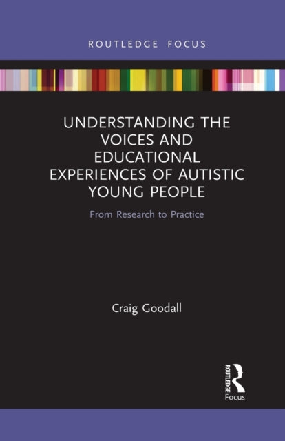 Book cover of: Understanding the Voices and Educational Experiences of Autistic Young People. By: Craig Goodall