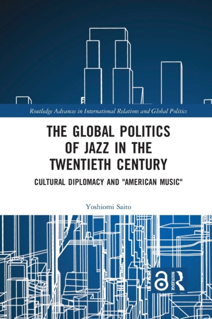 Book cover of: Global Politics of Jazz in the Twentieth Century. By: Yoshiomi Saito