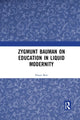 Book cover of: Zygmunt Bauman on Education in Liquid Modernity. By: Shaun Best