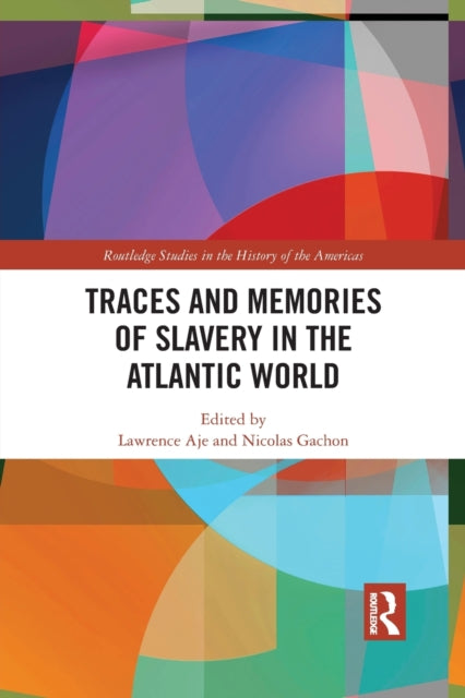 Book cover of: Traces and Memories of Slavery in the Atlantic World. By: Lawrence Aje