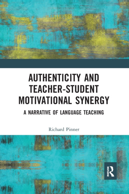 Book cover of: Authenticity and Teacher-Student Motivational Synergy. By: Richard Pinner