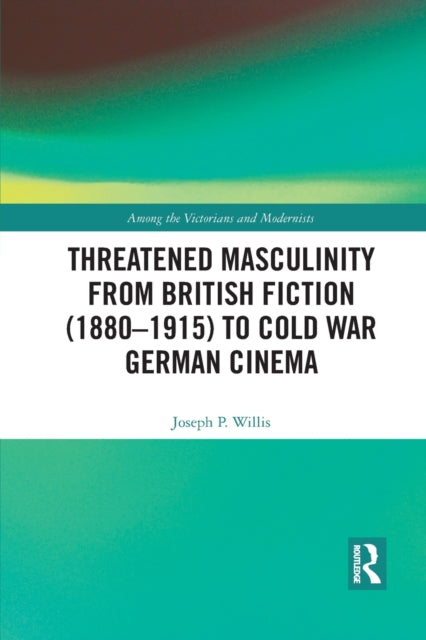 Book cover of: Threatened Masculinity from British Fiction to Cold War German Cinema. By: Joseph P. Willis