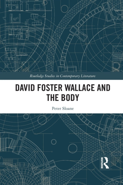 Book cover of: David Foster Wallace and the Body. By: Peter Sloane