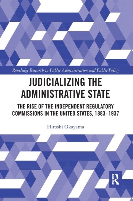 Book cover of: Judicializing the Administrative State. By: Hiroshi Okayama