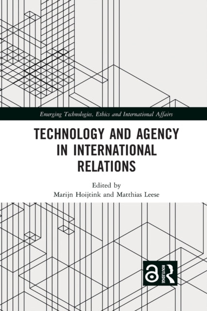 Book cover of: Technology and Agency in International Relations. By: Marijn Hoijtink