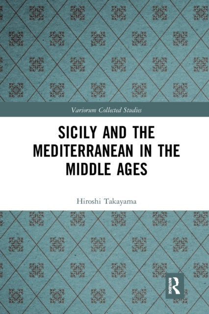 Book cover of: Sicily and the Mediterranean in the Middle Ages. By: Hiroshi Takayama