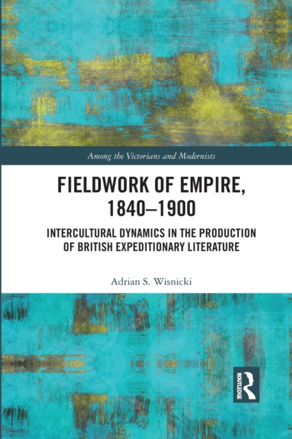 Book cover of: Fieldwork of Empire, 1840-1900. By: Adrian S. Wisnicki