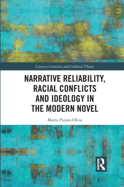 Book cover of: Narrative Reliability, Racial Conflicts and Ideology in the Modern Novel. By: Marta Puxan-Oliva