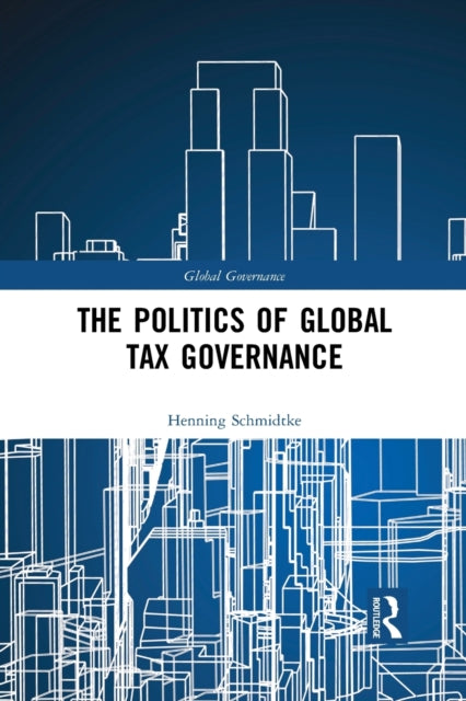 Book cover of: Politics of Global Tax Governance. By: Henning Schmidtke